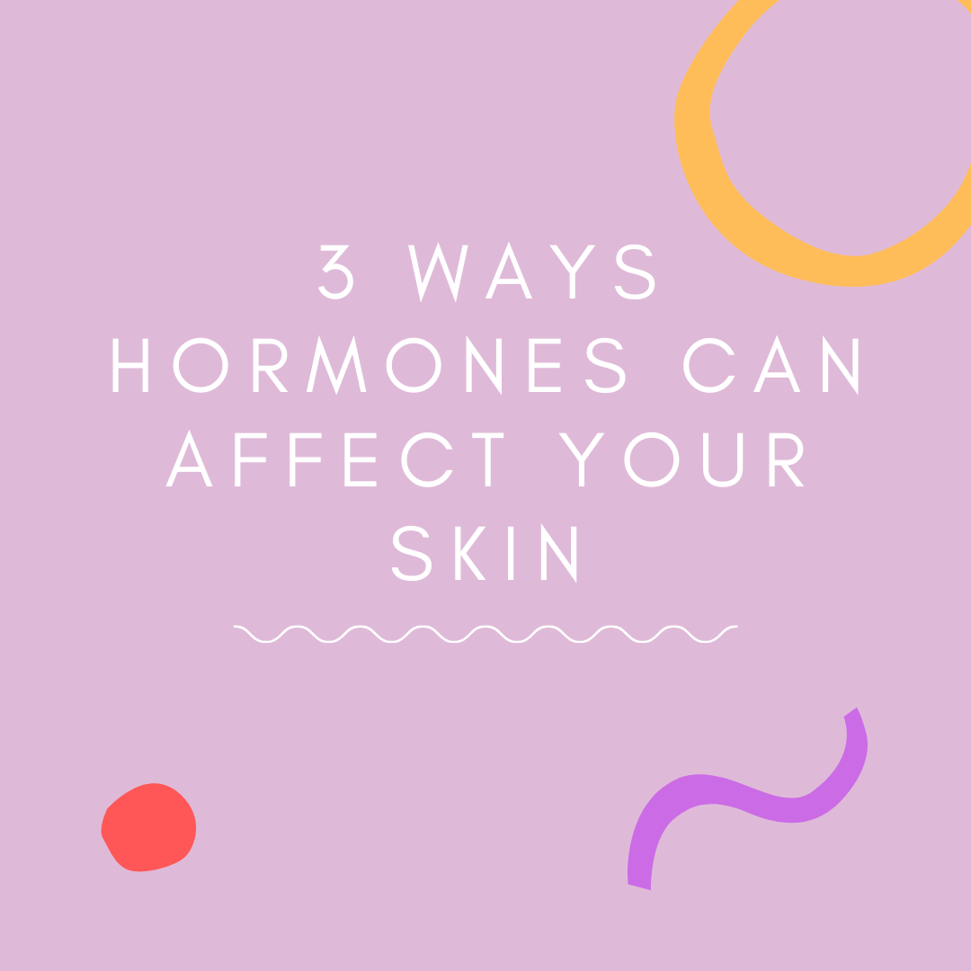 3 Ways Hormones Can Affect Your Skin
