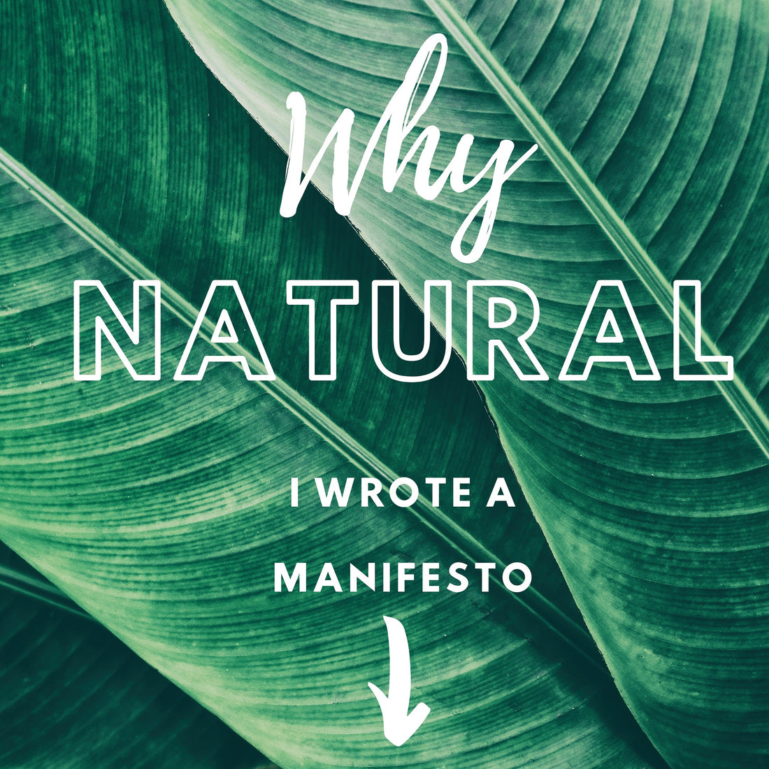 Why Natural - I Wrote a Manifesto
